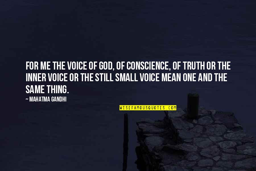 The Inner Voice Quotes By Mahatma Gandhi: For me the Voice of God, of Conscience,