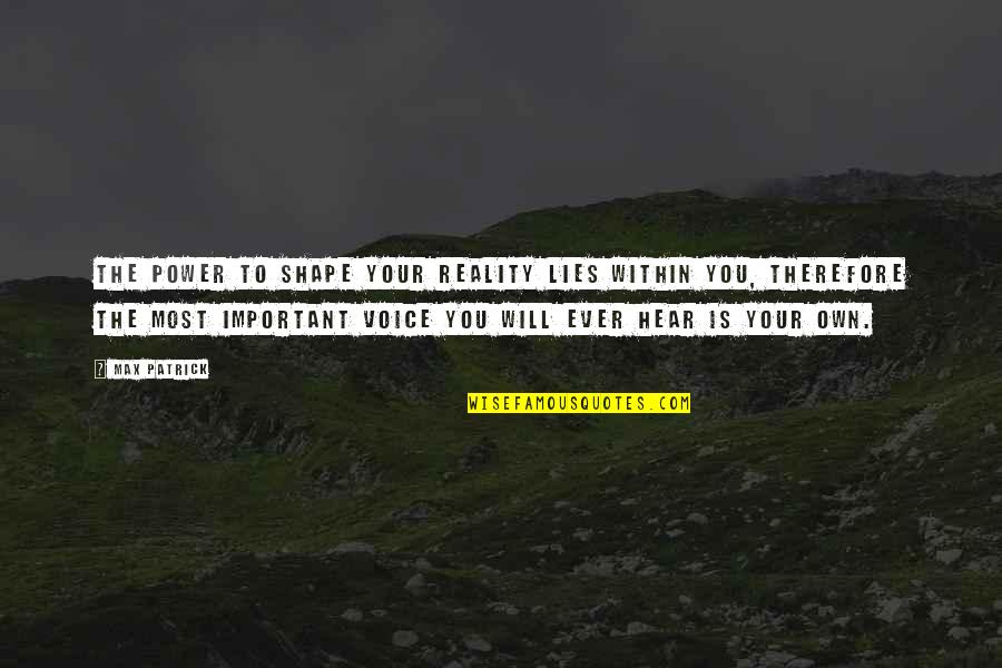 The Inner Voice Quotes By Max Patrick: The power to shape your reality lies within The Inner Voice Quotes By Max Patrick: The power to shape your reality lies within