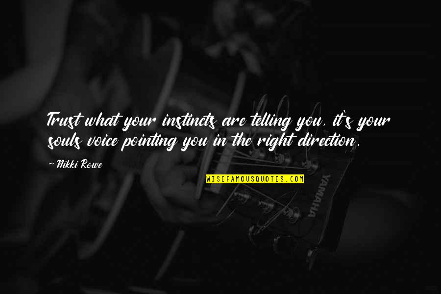 The Inner Voice Quotes By Nikki Rowe: Trust what your instincts are telling you, it's The Inner Voice Quotes By Nikki Rowe: Trust what your instincts are telling you, it's