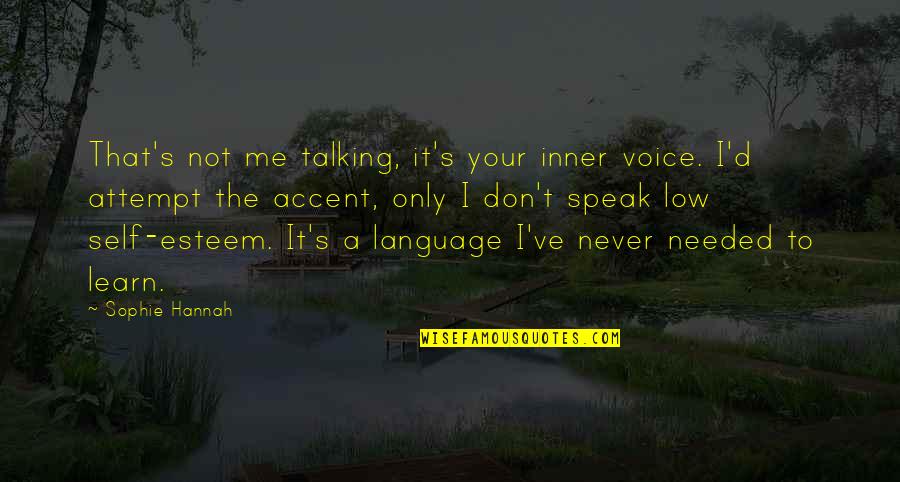 The Inner Voice Quotes By Sophie Hannah: That's not me talking, it's your inner voice. The Inner Voice Quotes By Sophie Hannah: That's not me talking, it's your inner voice.
