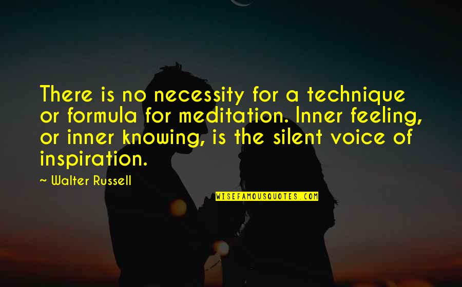 The Inner Voice Quotes By Walter Russell: There is no necessity for a technique or The Inner Voice Quotes By Walter Russell: There is no necessity for a technique or
