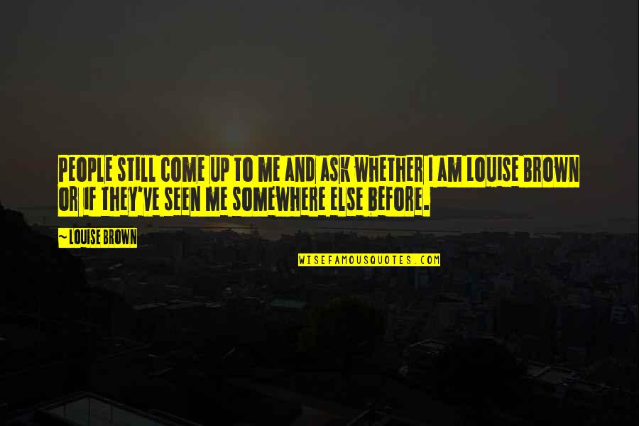 The Innkeepers Quotes By Louise Brown: People still come up to me and ask The Innkeepers Quotes By Louise Brown: People still come up to me and ask