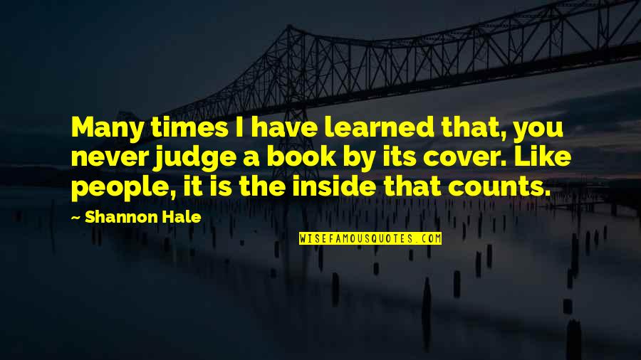 The Inside Counts Quotes By Shannon Hale: Many times I have learned that, you never