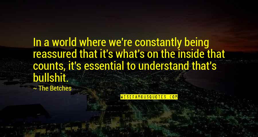 The Inside Counts Quotes By The Betches: In a world where we're constantly being reassured The Inside Counts Quotes By The Betches: In a world where we're constantly being reassured