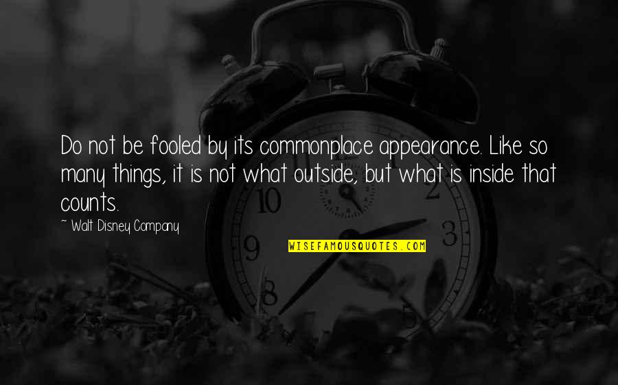 The Inside Counts Quotes By Walt Disney Company: Do not be fooled by its commonplace appearance. The Inside Counts Quotes By Walt Disney Company: Do not be fooled by its commonplace appearance.