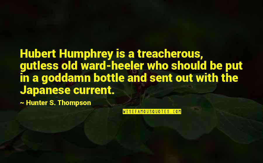 The Insult Quotes By Hunter S. Thompson: Hubert Humphrey is a treacherous, gutless old ward-heeler