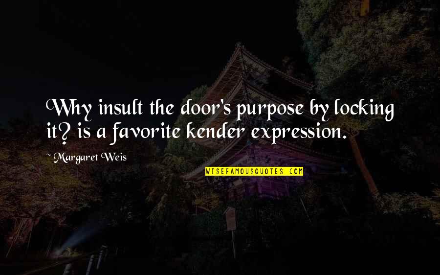 The Insult Quotes By Margaret Weis: Why insult the door's purpose by locking it?