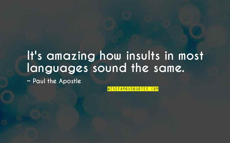 The Insult Quotes By Paul The Apostle: It's amazing how insults in most languages sound