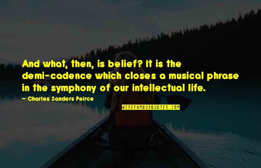 The Intellectual Life Quotes By Charles Sanders Peirce: And what, then, is belief? It is the The Intellectual Life Quotes By Charles Sanders Peirce: And what, then, is belief? It is the