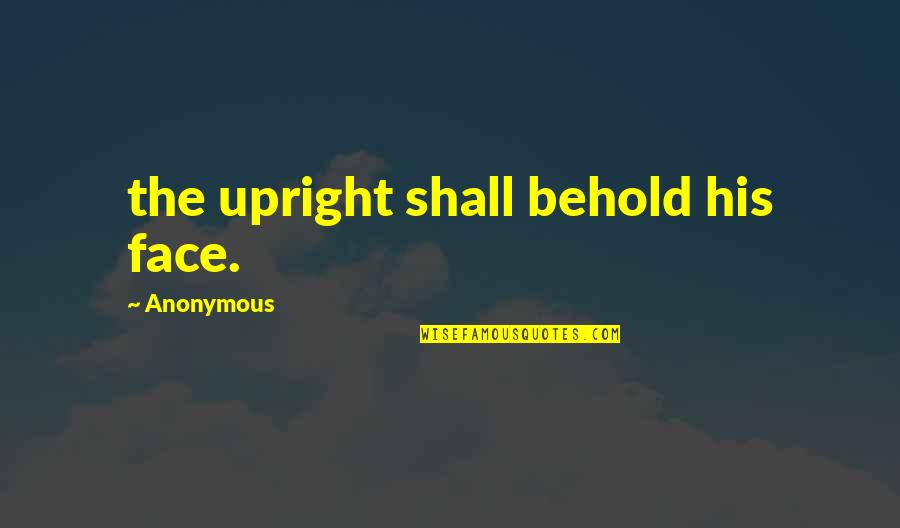 The Intelligent Marx Quotes By Anonymous: the upright shall behold his face.