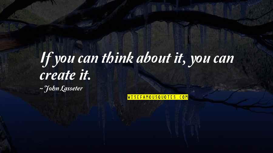 The Intelligent Sovereign Meaning Of Quotes By John Lasseter: If you can think about it, you can