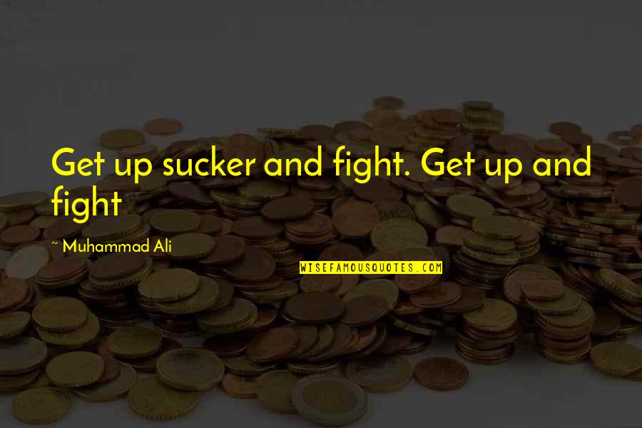 The Interesting Narrative Of Olaudah Equiano Quotes By Muhammad Ali: Get up sucker and fight. Get up and