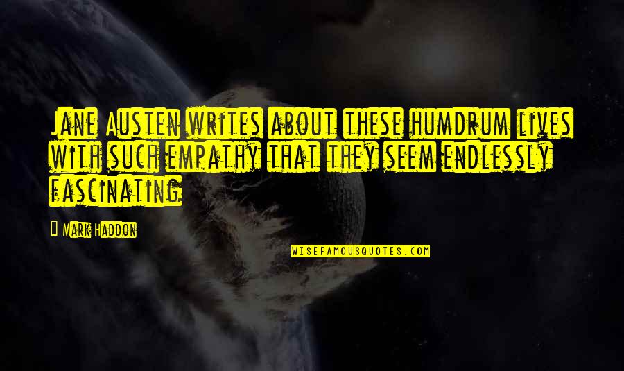 The Internet Being Dangerous Quotes By Mark Haddon: Jane Austen writes about these humdrum lives with