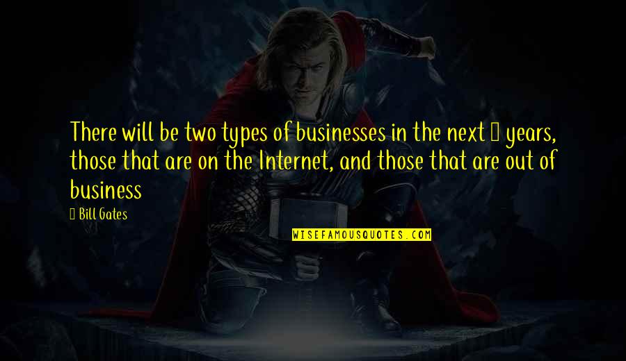 The Internet Bill Gates Quotes By Bill Gates: There will be two types of businesses in