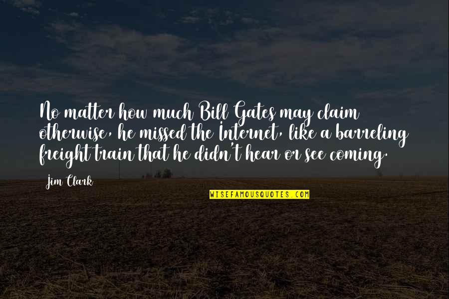 The Internet Is Coming Quotes By Jim Clark: No matter how much Bill Gates may claim