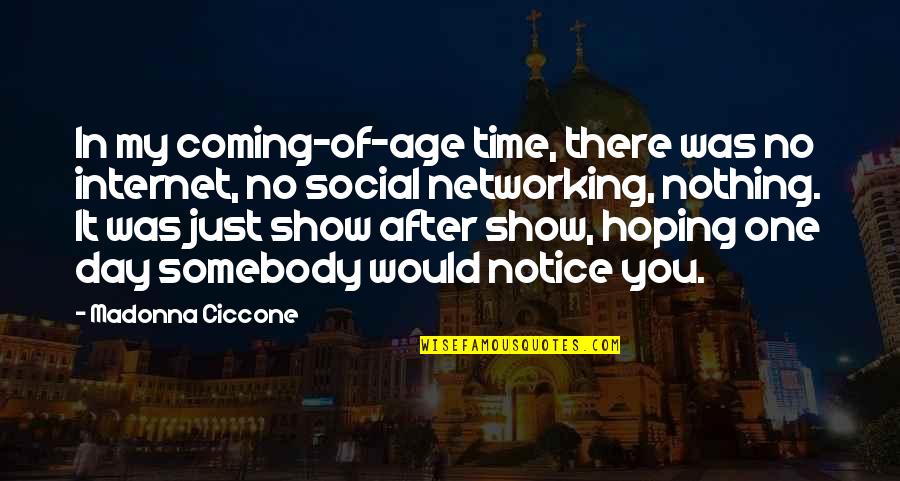 The Internet Is Coming Quotes By Madonna Ciccone: In my coming-of-age time, there was no internet, The Internet Is Coming Quotes By Madonna Ciccone: In my coming-of-age time, there was no internet,