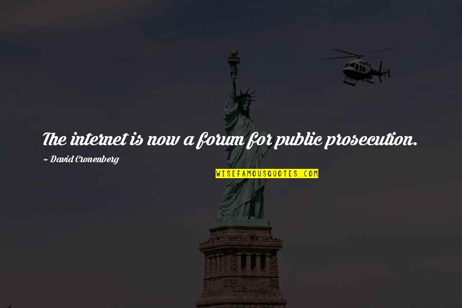 The Internet Quotes By David Cronenberg: The internet is now a forum for public The Internet Quotes By David Cronenberg: The internet is now a forum for public