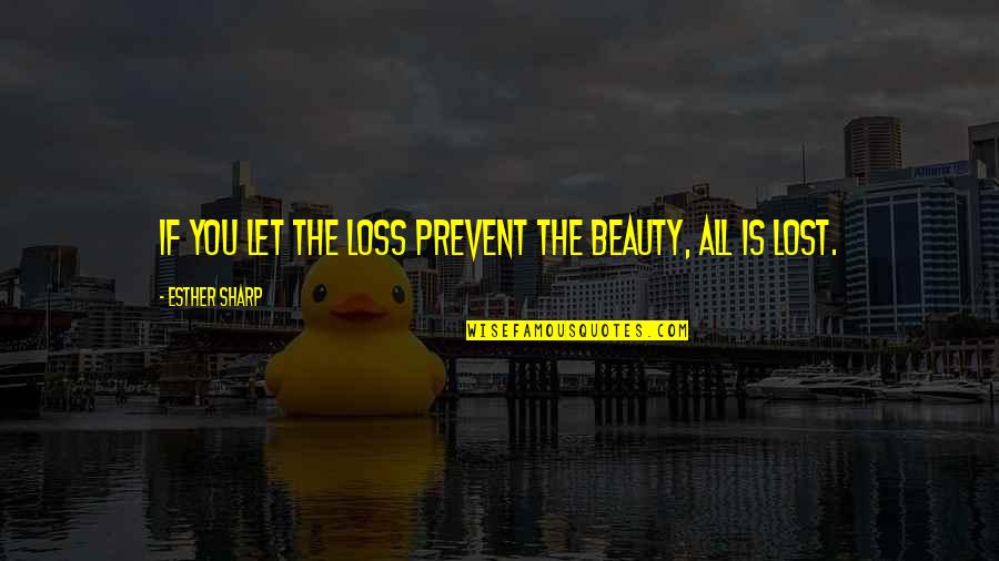 The Internship Blender Quotes By Esther Sharp: If you let the loss prevent the beauty,