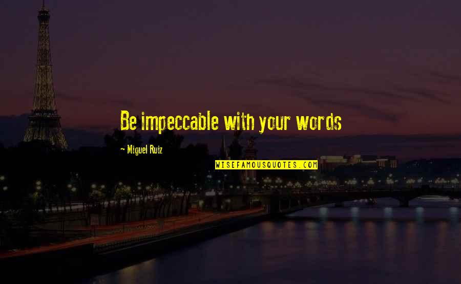 The Interview Dave Skylark Quotes By Miguel Ruiz: Be impeccable with your words