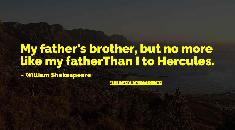 The Inventor Of The Printing Press Quotes By William Shakespeare: My father's brother, but no more like my