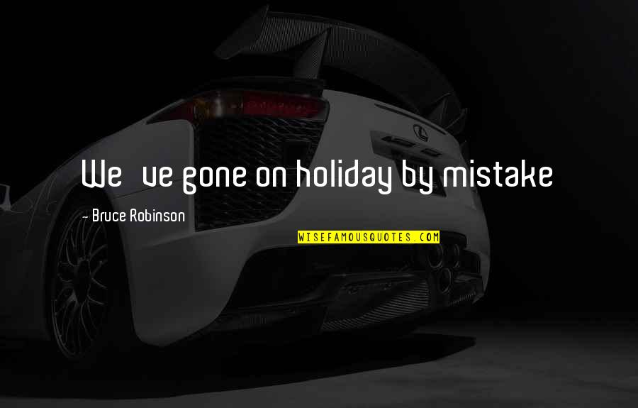 The Invisible Hand Quotes By Bruce Robinson: We've gone on holiday by mistake