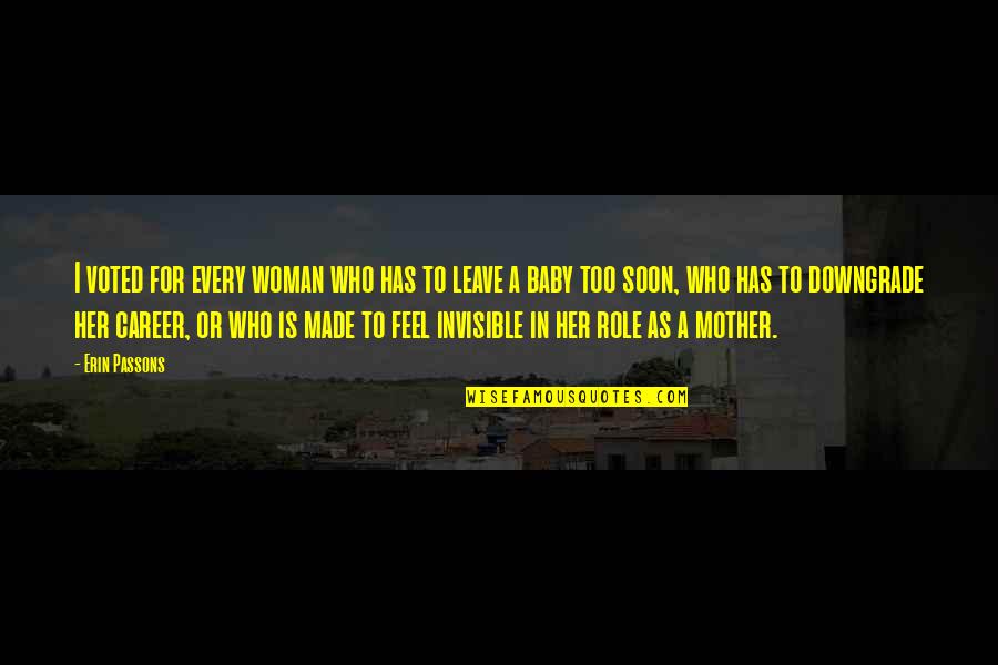 The Invisible Woman Quotes By Erin Passons: I voted for every woman who has to The Invisible Woman Quotes By Erin Passons: I voted for every woman who has to