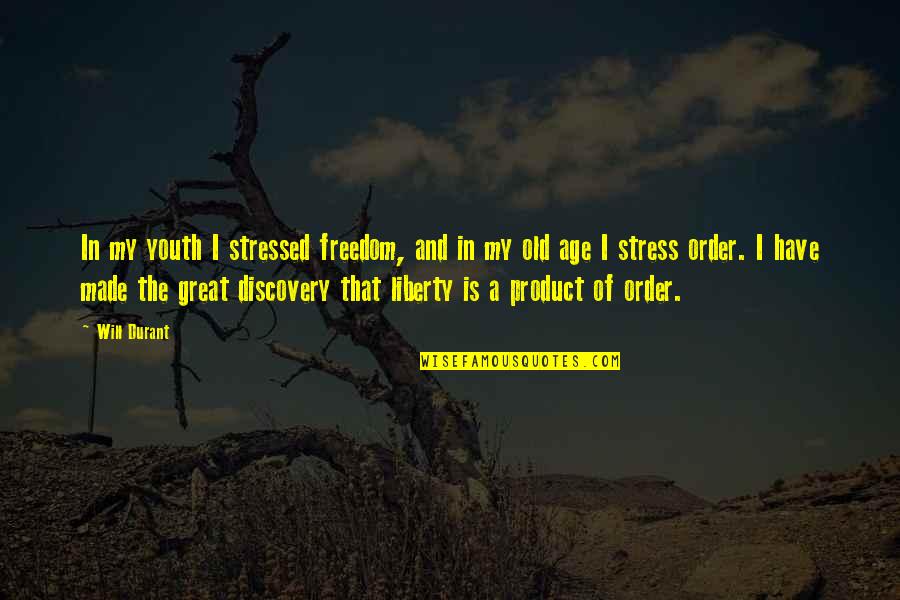 The Invisible Woman Quotes By Will Durant: In my youth I stressed freedom, and in The Invisible Woman Quotes By Will Durant: In my youth I stressed freedom, and in