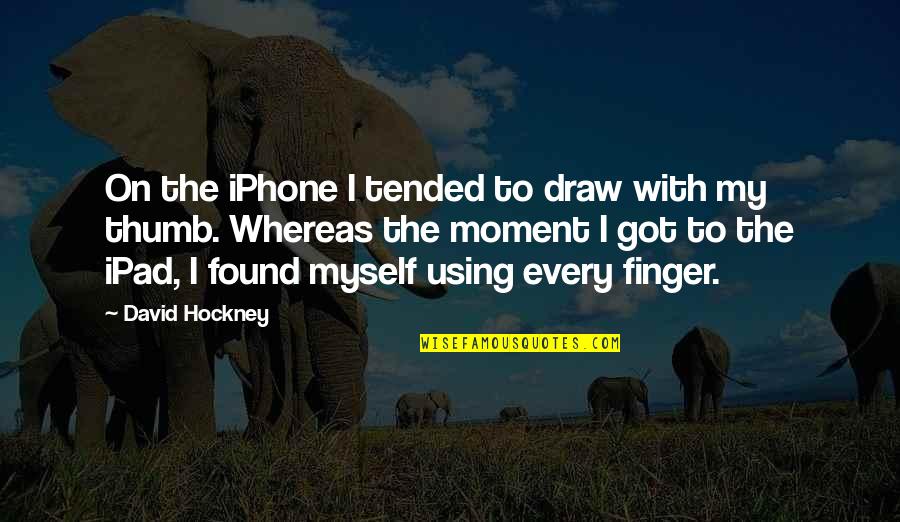 The Iphone Quotes By David Hockney: On the iPhone I tended to draw with