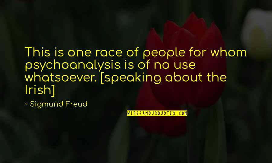 The Irish Freud Quotes By Sigmund Freud: This is one race of people for whom