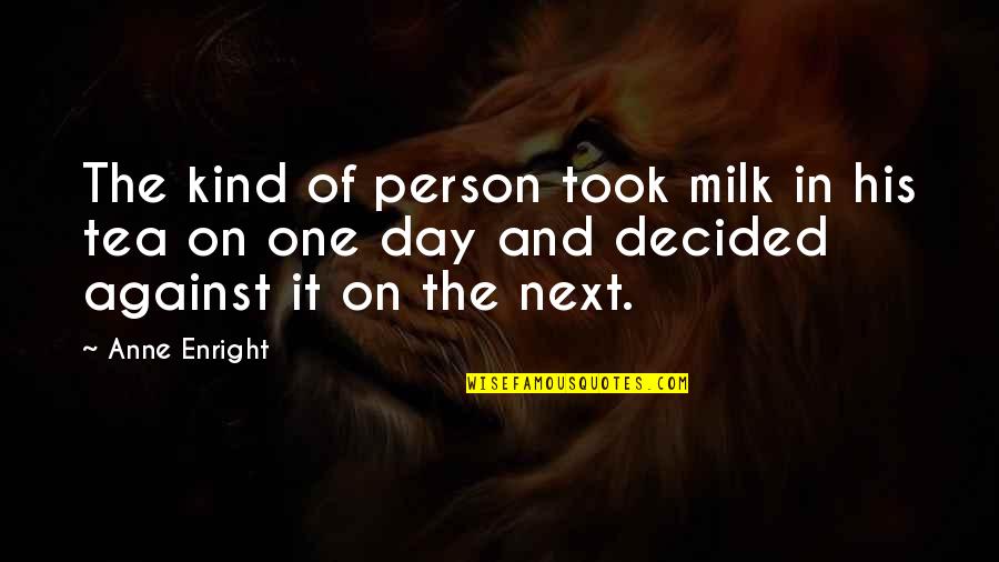 The Irish Quotes By Anne Enright: The kind of person took milk in his