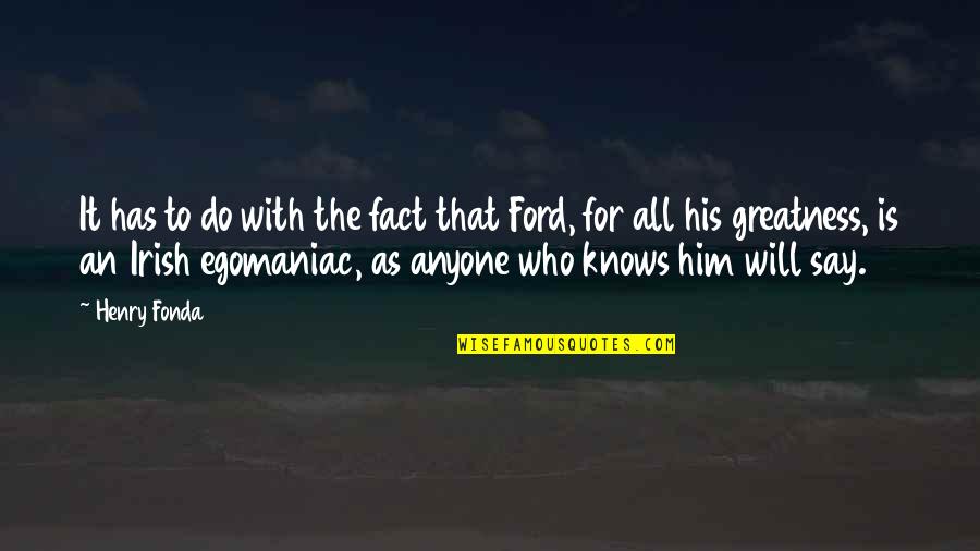 The Irish Quotes By Henry Fonda: It has to do with the fact that