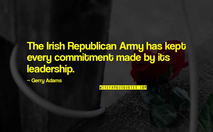 The Irish Republican Army Quotes By Gerry Adams: The Irish Republican Army has kept every commitment