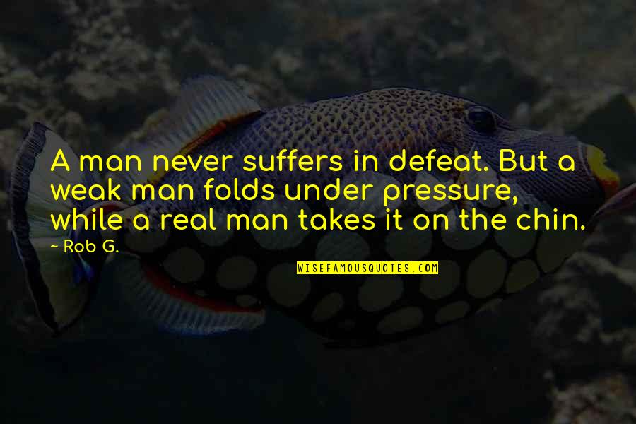 The Iron Brigade Quotes By Rob G.: A man never suffers in defeat. But a