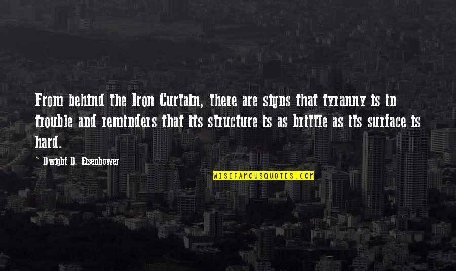 The Iron Curtain Quotes By Dwight D. Eisenhower: From behind the Iron Curtain, there are signs