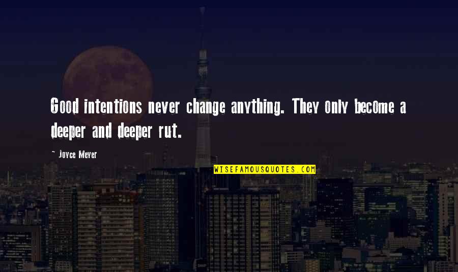 The Iron Curtain Quotes By Joyce Meyer: Good intentions never change anything. They only become