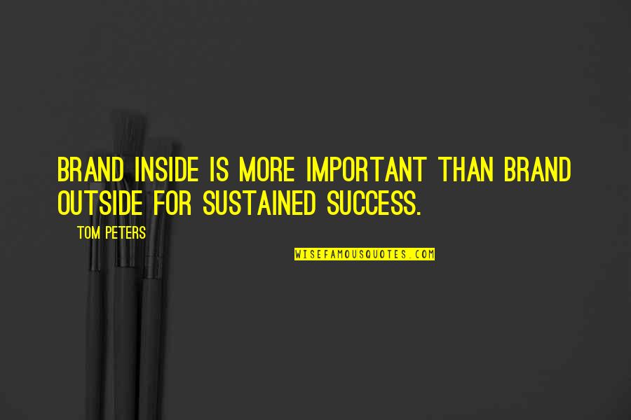 The Iron Knight Quotes By Tom Peters: Brand inside is more important than brand outside