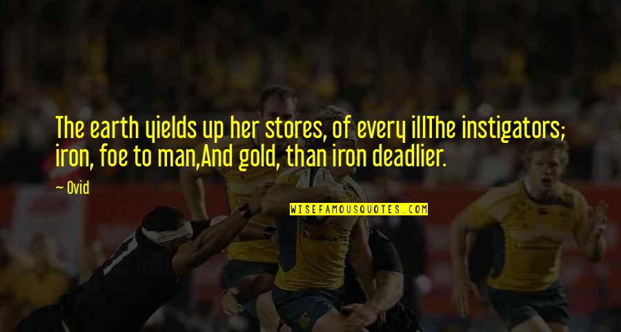 The Iron Man Quotes By Ovid: The earth yields up her stores, of every The Iron Man Quotes By Ovid: The earth yields up her stores, of every