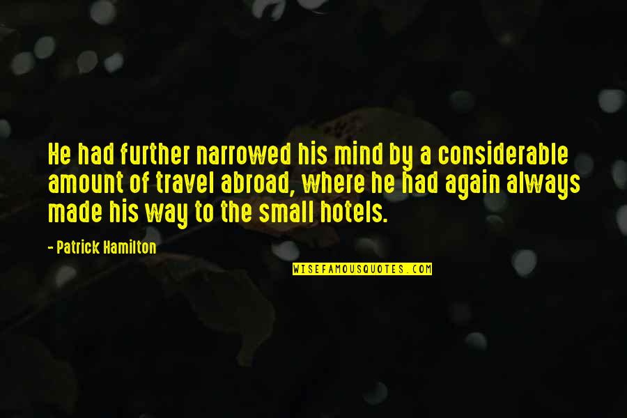 The Iron Queen Quotes By Patrick Hamilton: He had further narrowed his mind by a