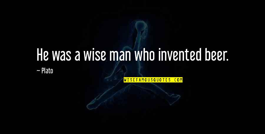 The Iron Queen Quotes By Plato: He was a wise man who invented beer.