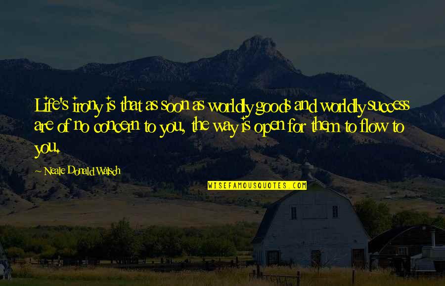 The Irony Of Life Quotes By Neale Donald Walsch: Life's irony is that as soon as worldly