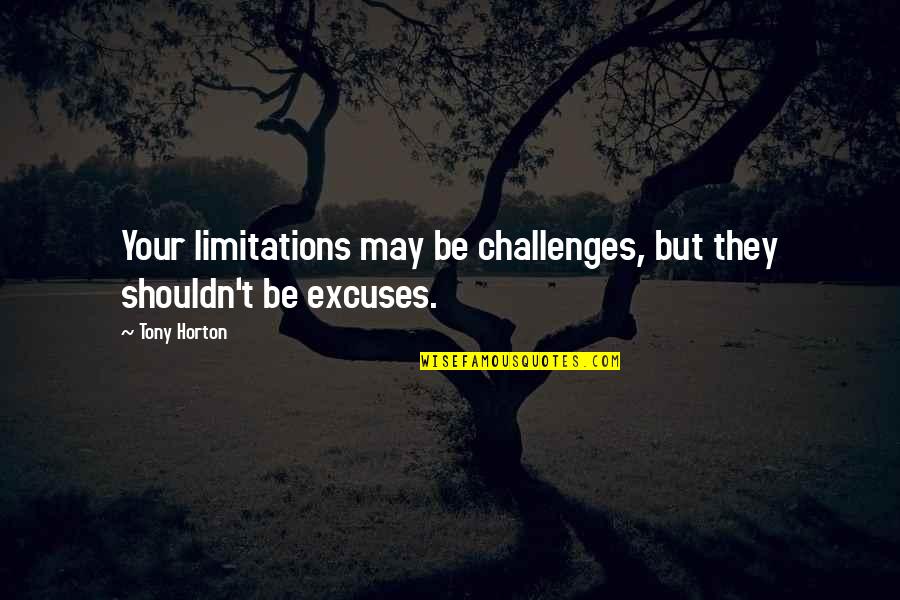 The Irony Of War Quotes By Tony Horton: Your limitations may be challenges, but they shouldn't
