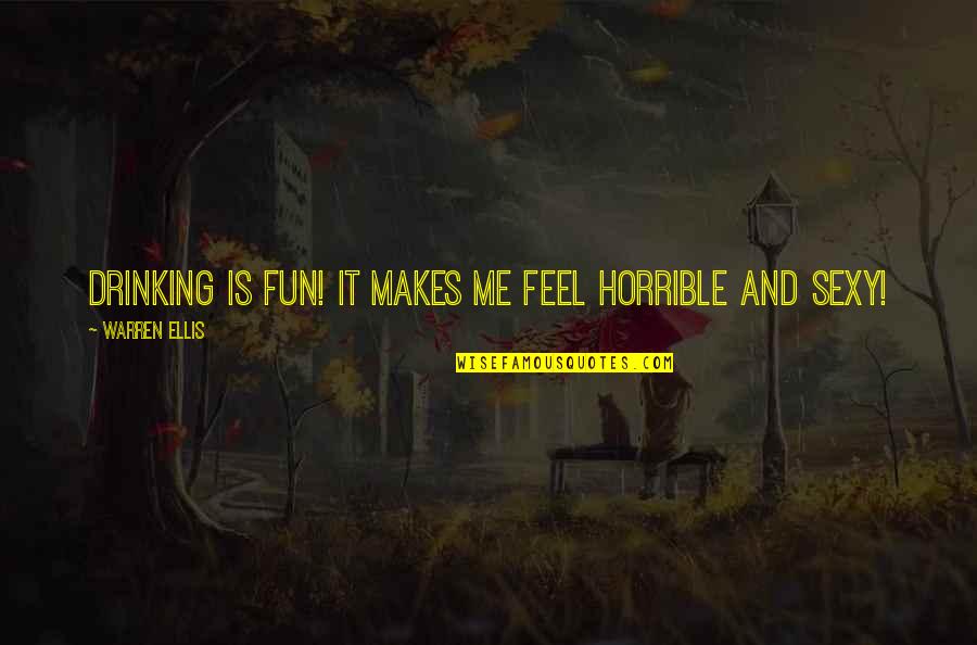 The Irony Of War Quotes By Warren Ellis: Drinking is fun! It makes me feel horrible The Irony Of War Quotes By Warren Ellis: Drinking is fun! It makes me feel horrible