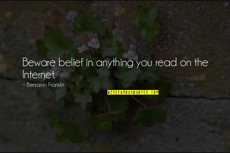 The Irony Quotes By Benjamin Franklin: Beware belief in anything you read on the