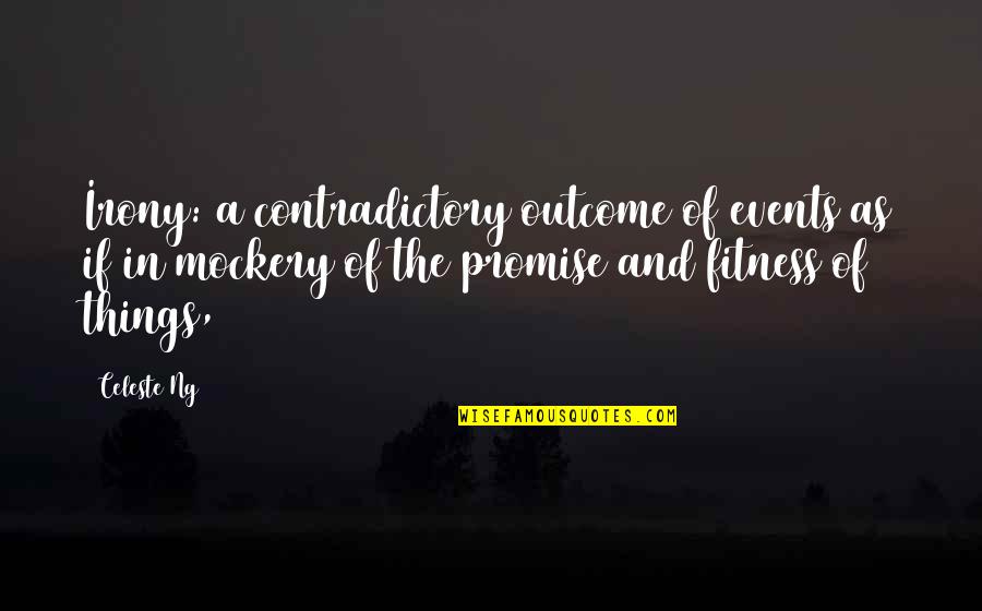The Irony Quotes By Celeste Ng: Irony: a contradictory outcome of events as if