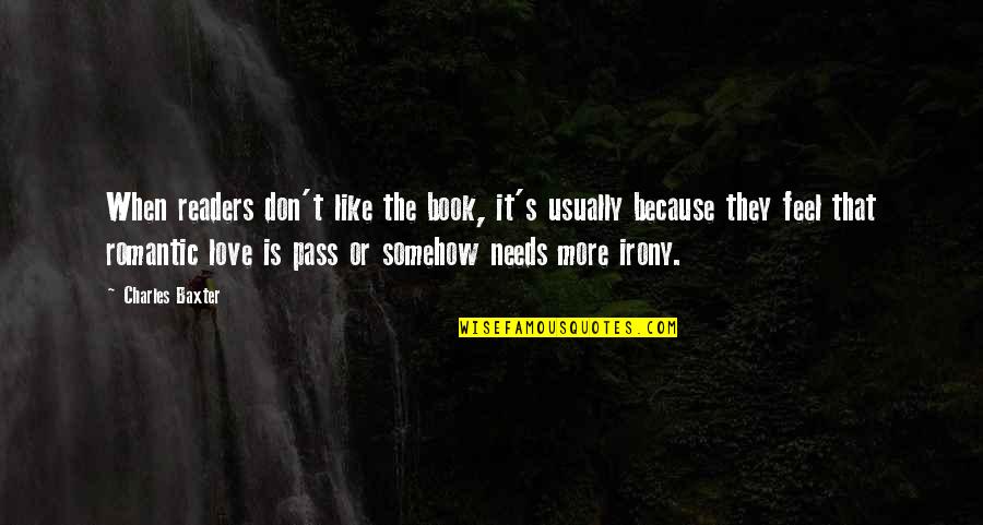 The Irony Quotes By Charles Baxter: When readers don't like the book, it's usually