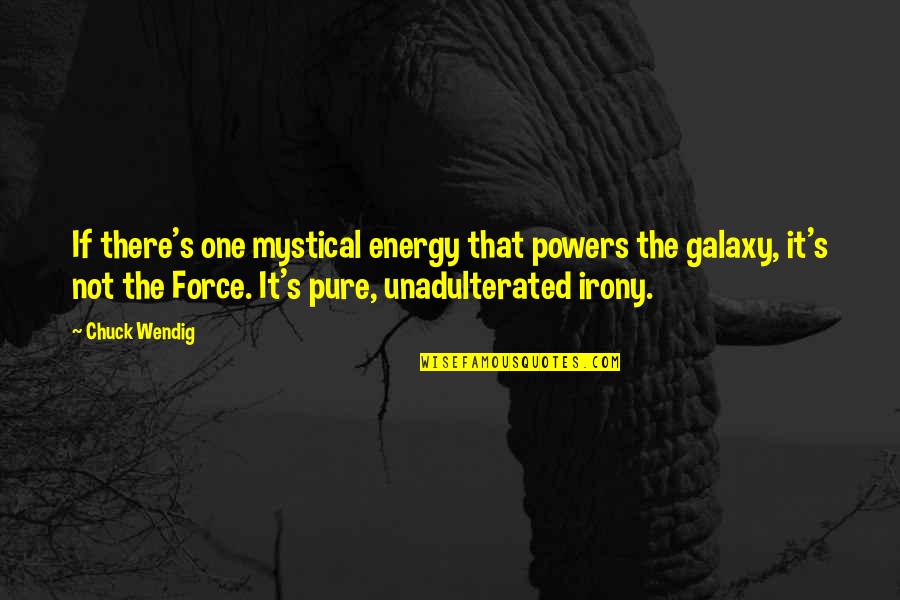 The Irony Quotes By Chuck Wendig: If there's one mystical energy that powers the