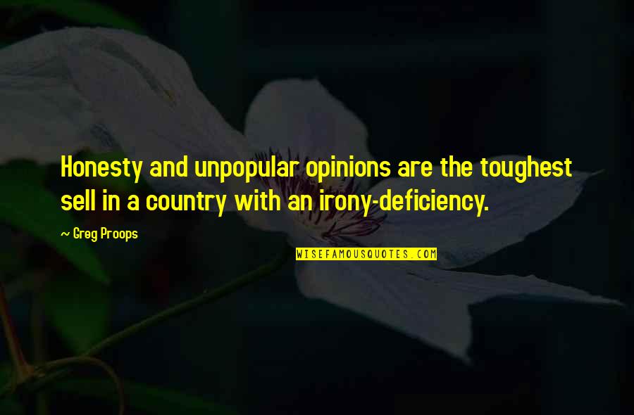 The Irony Quotes By Greg Proops: Honesty and unpopular opinions are the toughest sell