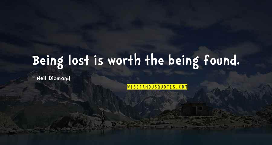 The Irony Quotes By Neil Diamond: Being lost is worth the being found.