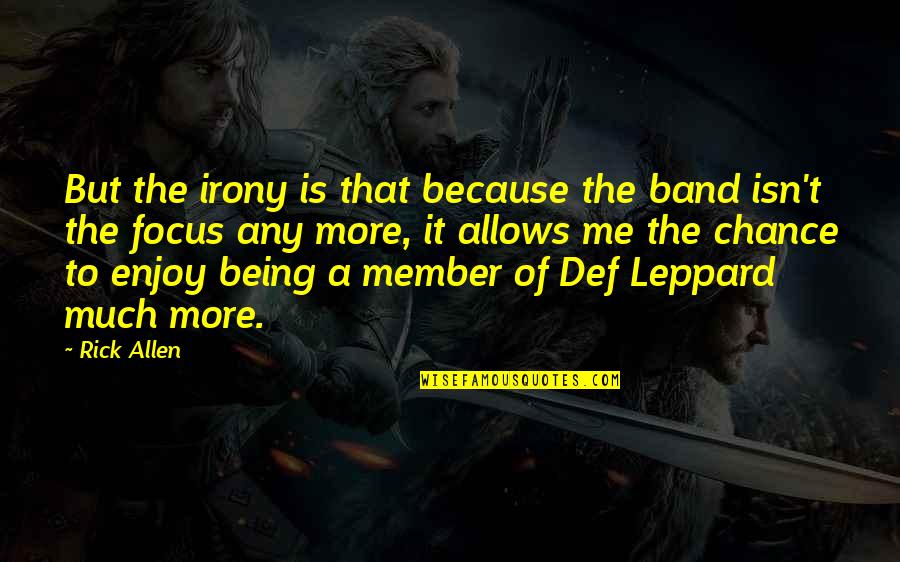 The Irony Quotes By Rick Allen: But the irony is that because the band