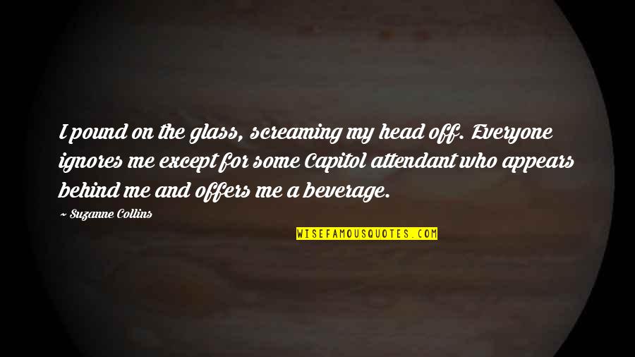 The Irony Quotes By Suzanne Collins: I pound on the glass, screaming my head